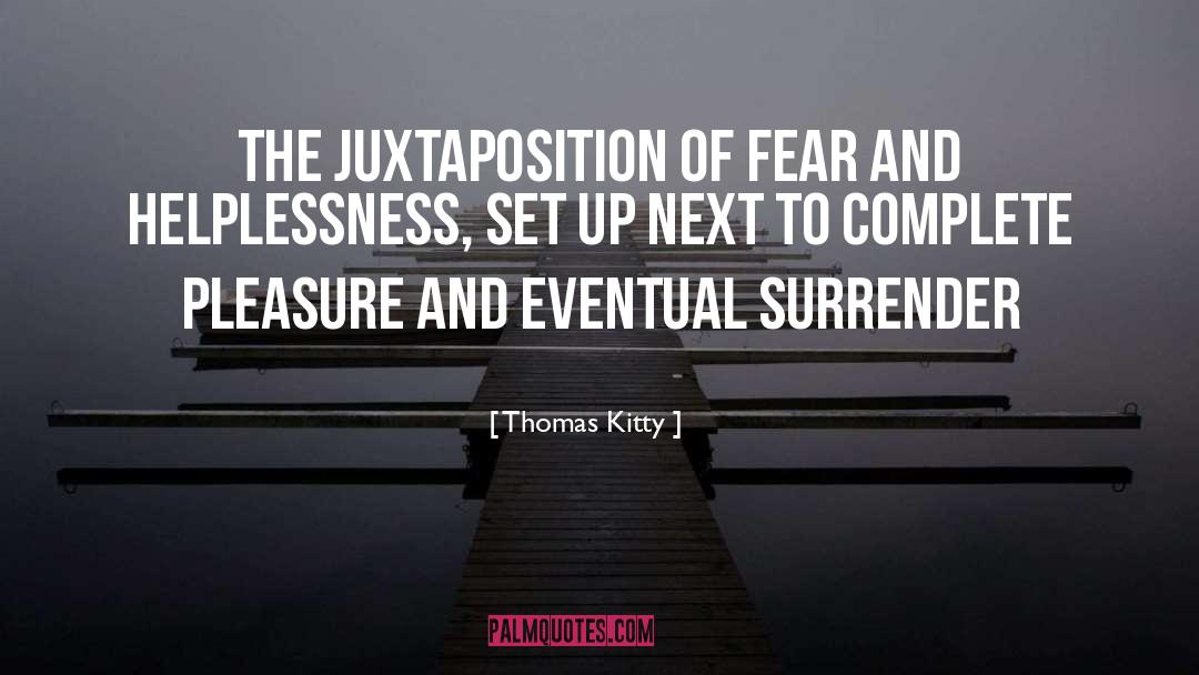 Thomas Kitty Quotes: The juxtaposition of fear and