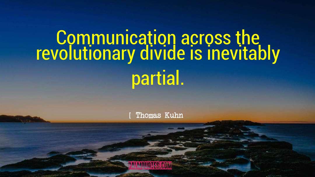 Thomas Kuhn Quotes: Communication across the revolutionary divide
