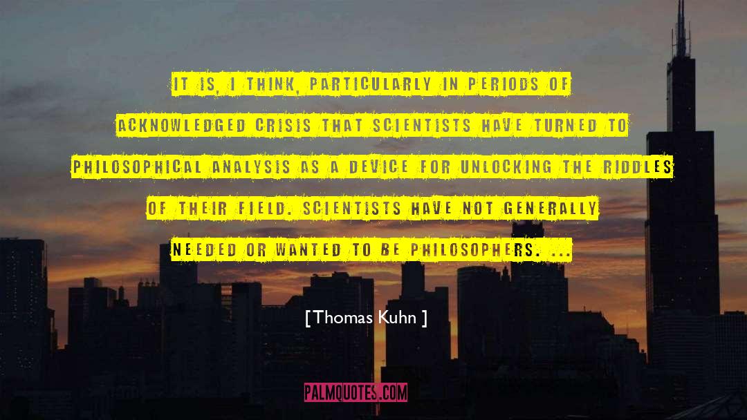 Thomas Kuhn Quotes: It is, I think, particularly