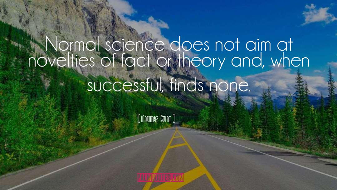 Thomas Kuhn Quotes: Normal science does not aim