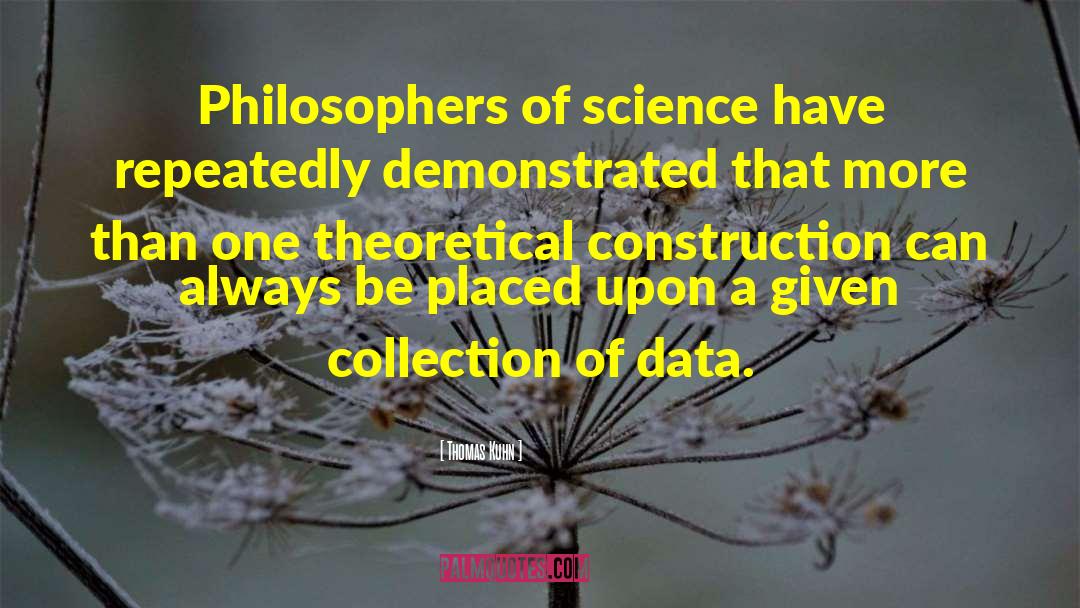 Thomas Kuhn Quotes: Philosophers of science have repeatedly