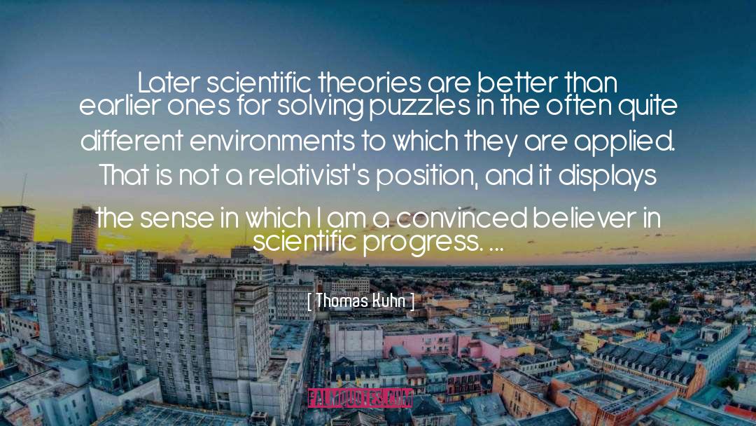 Thomas Kuhn Quotes: Later scientific theories are better