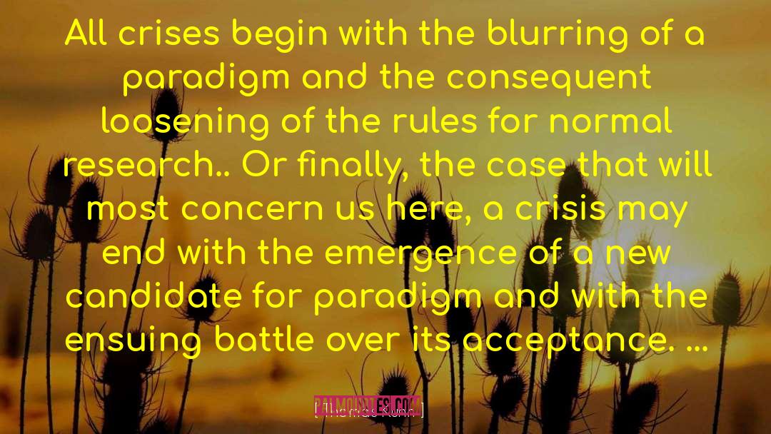 Thomas Kuhn Quotes: All crises begin with the