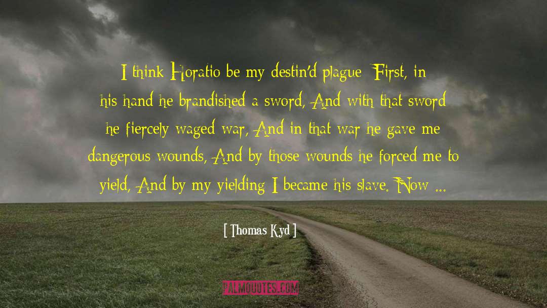 Thomas Kyd Quotes: I think Horatio be my