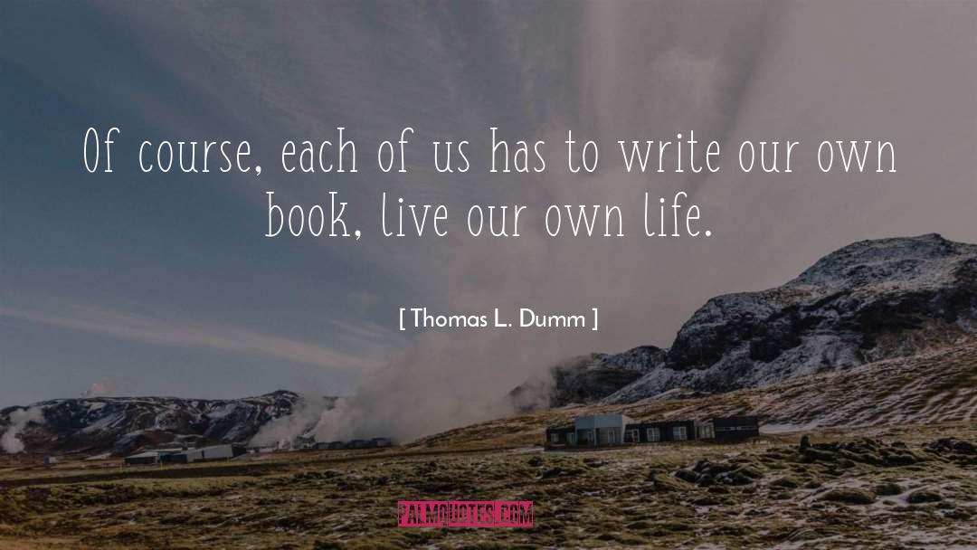 Thomas L. Dumm Quotes: Of course, each of us