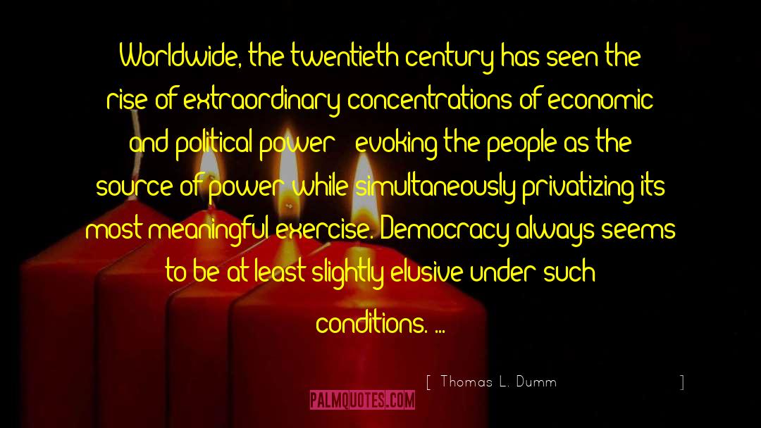 Thomas L. Dumm Quotes: Worldwide, the twentieth century has