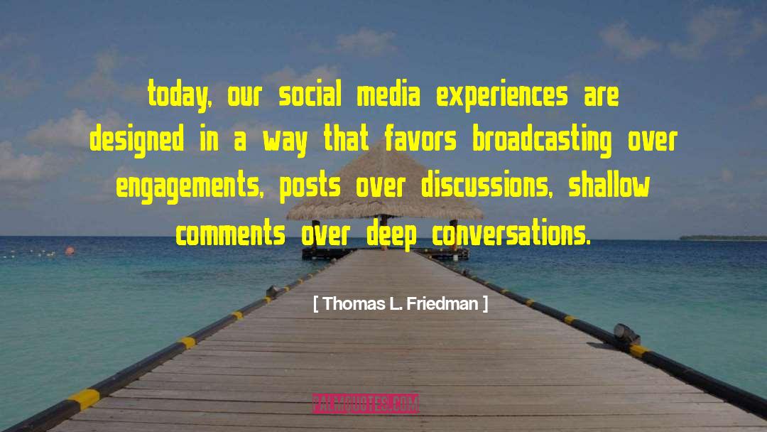 Thomas L. Friedman Quotes: today, our social media experiences