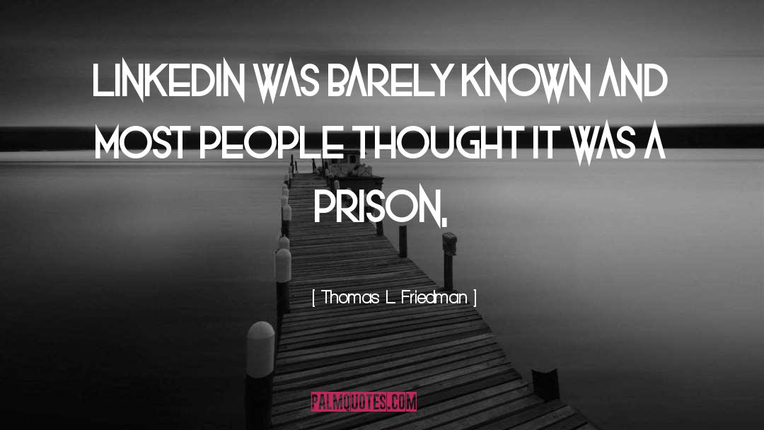 Thomas L. Friedman Quotes: LinkedIn was barely known and