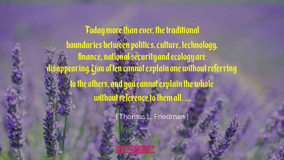 Thomas L. Friedman Quotes: Today more than ever, the