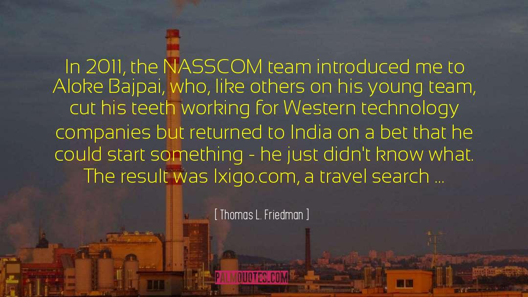 Thomas L. Friedman Quotes: In 2011, the NASSCOM team