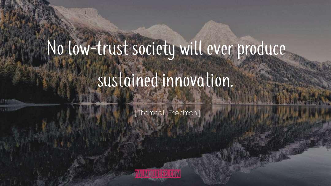 Thomas L. Friedman Quotes: No low-trust society will ever