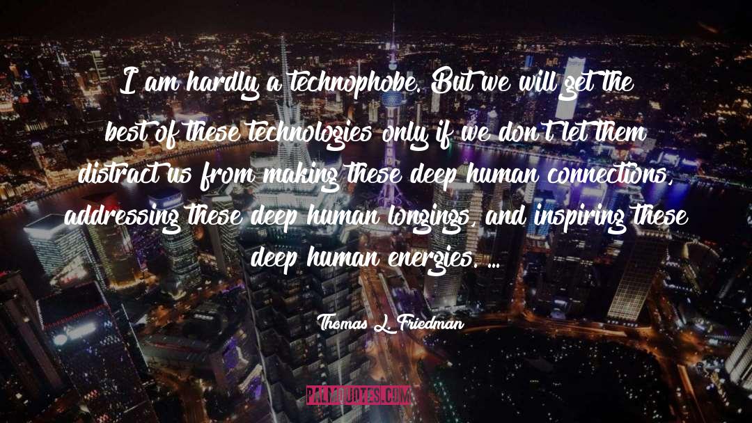 Thomas L. Friedman Quotes: I am hardly a technophobe.