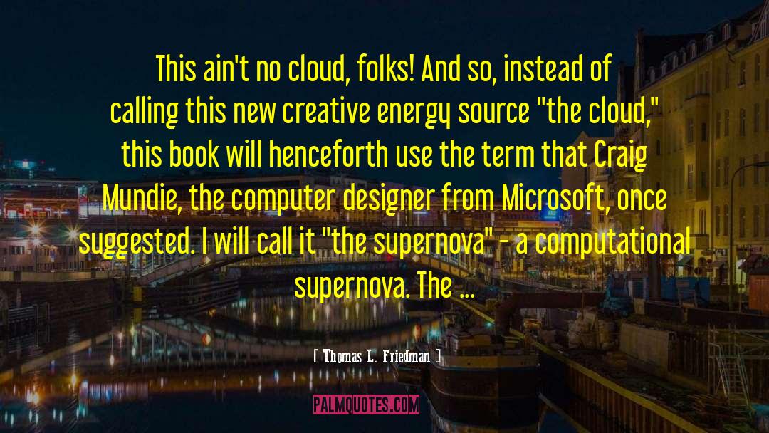 Thomas L. Friedman Quotes: This ain't no cloud, folks!