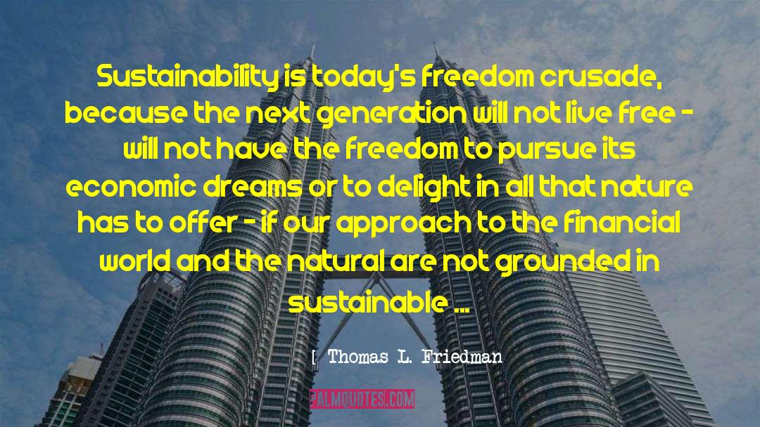 Thomas L. Friedman Quotes: Sustainability is today's freedom crusade,