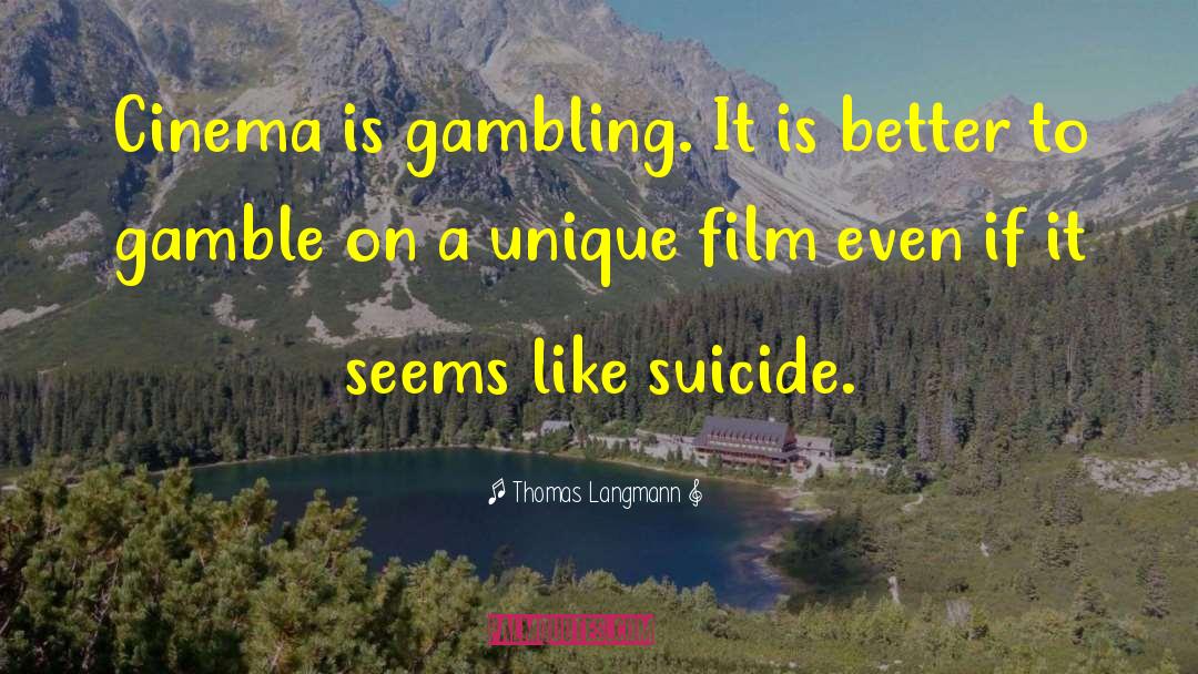 Thomas Langmann Quotes: Cinema is gambling. It is