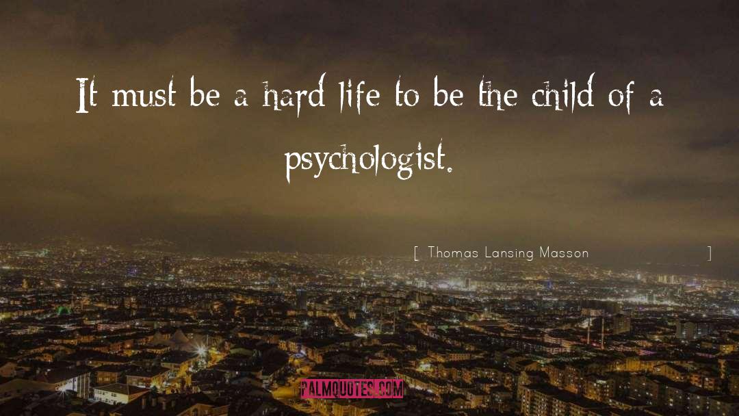 Thomas Lansing Masson Quotes: It must be a hard