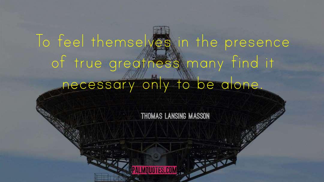 Thomas Lansing Masson Quotes: To feel themselves in the