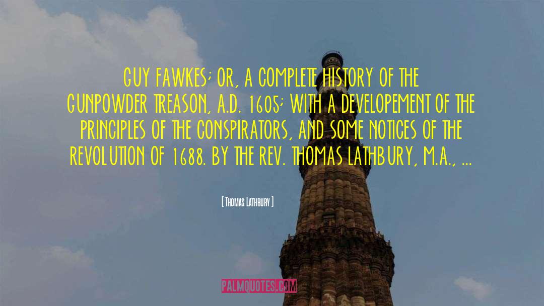 Thomas Lathbury Quotes: GUY FAWKES; OR, A COMPLETE