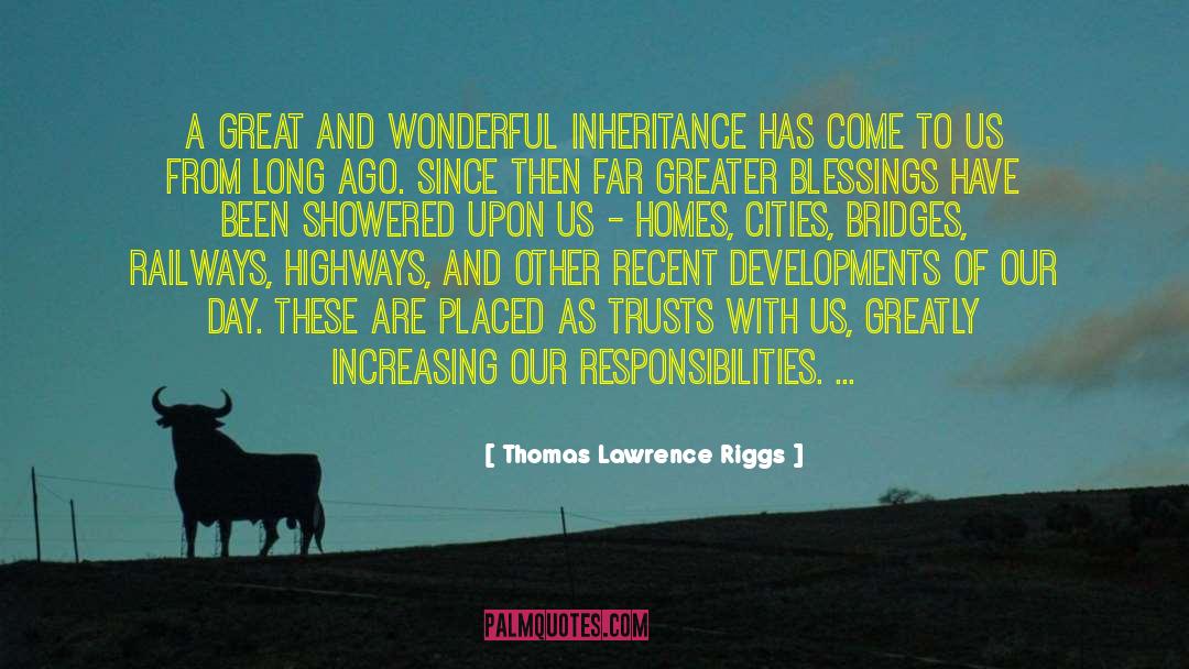 Thomas Lawrence Riggs Quotes: A great and wonderful inheritance