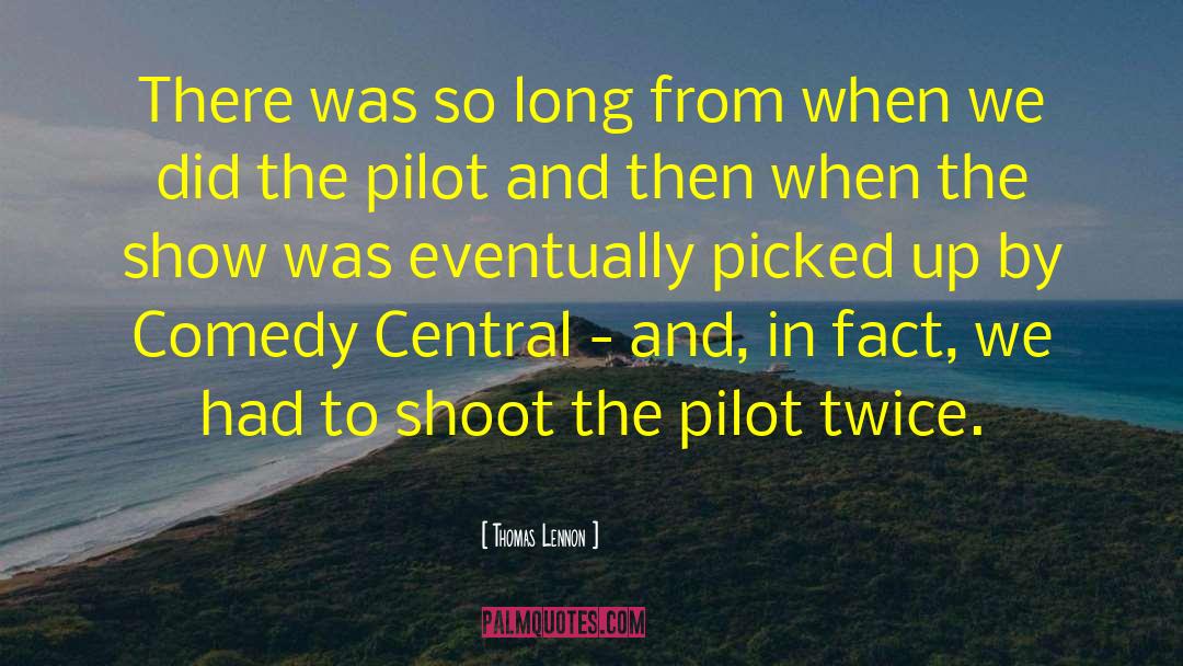 Thomas Lennon Quotes: There was so long from