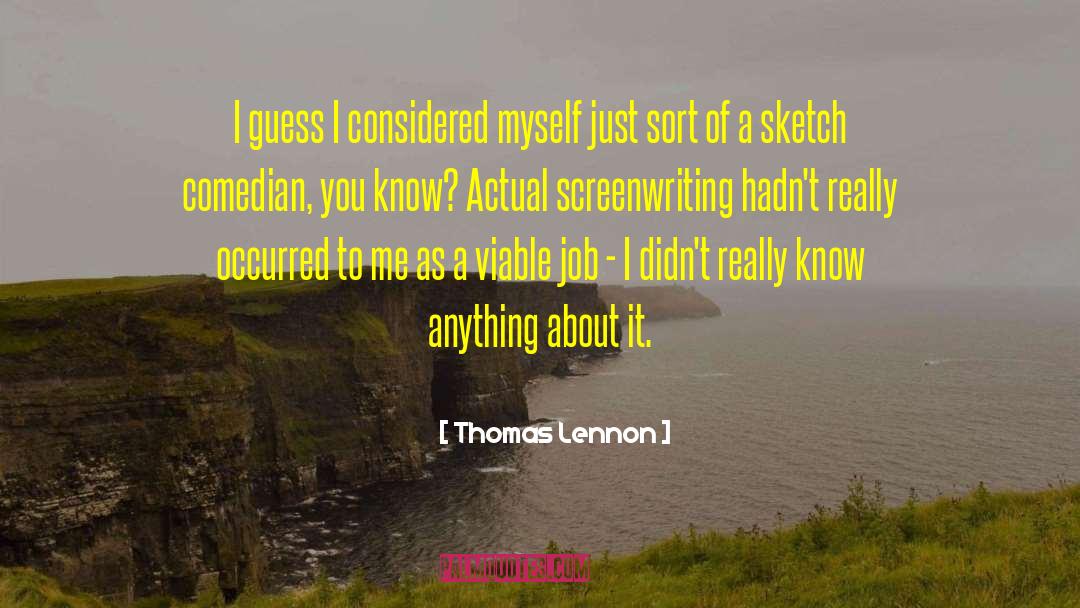 Thomas Lennon Quotes: I guess I considered myself