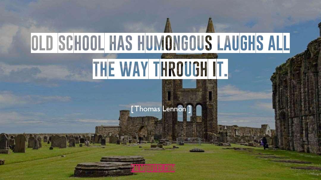 Thomas Lennon Quotes: Old School has humongous laughs