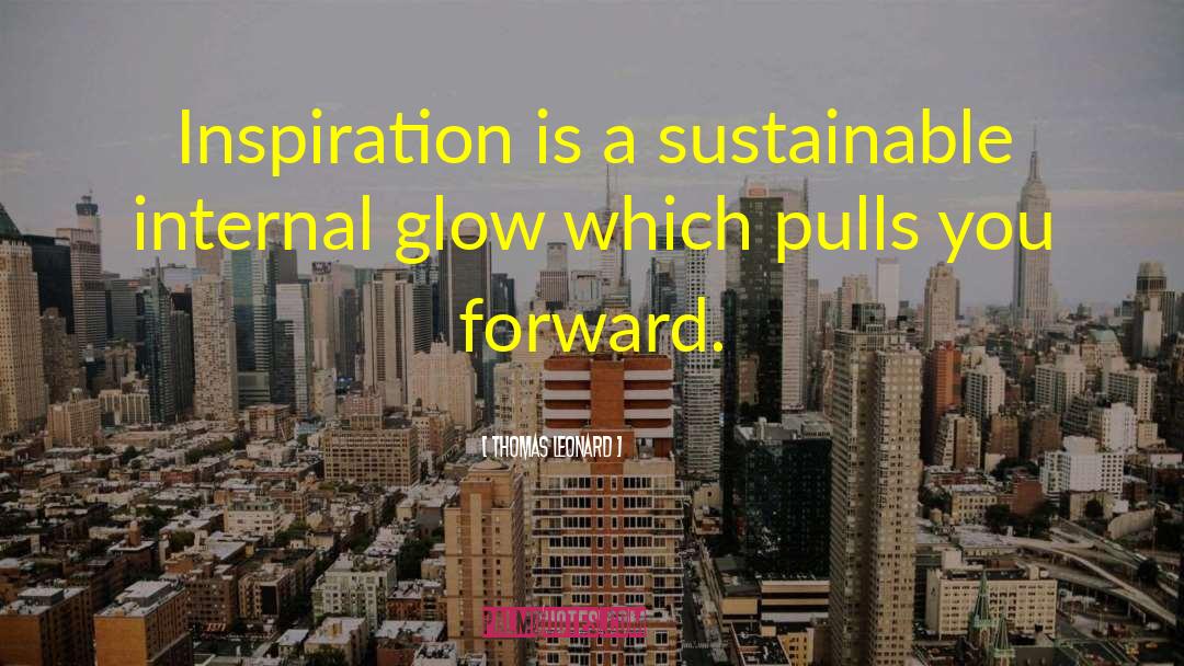 Thomas Leonard Quotes: Inspiration is a sustainable internal