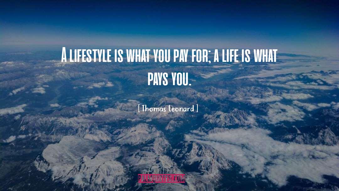 Thomas Leonard Quotes: A lifestyle is what you