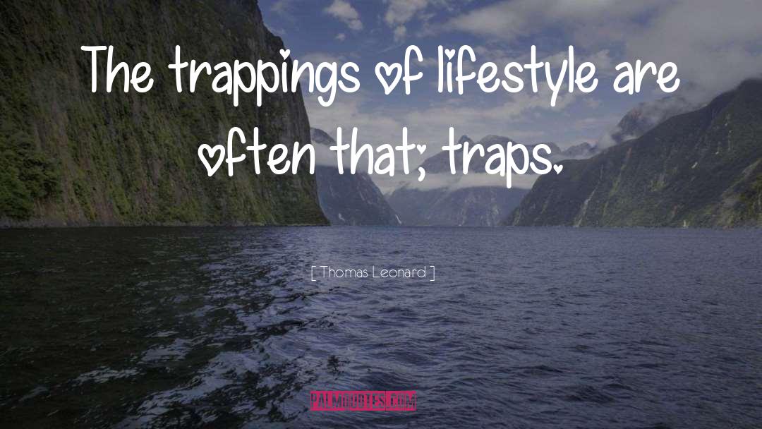 Thomas Leonard Quotes: The trappings of lifestyle are