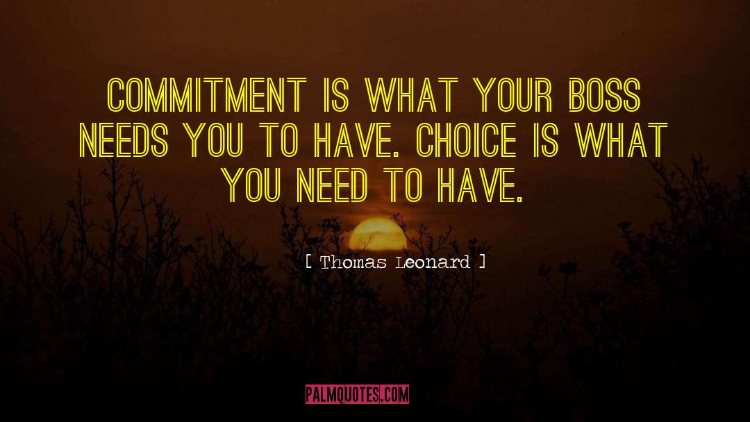 Thomas Leonard Quotes: Commitment is what your boss