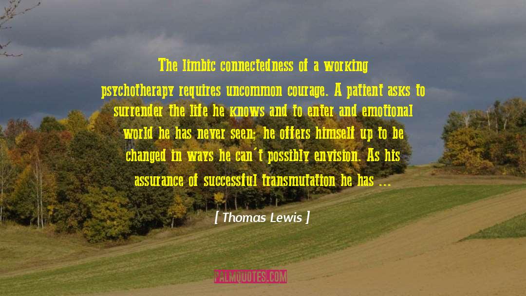 Thomas Lewis Quotes: The limbic connectedness of a