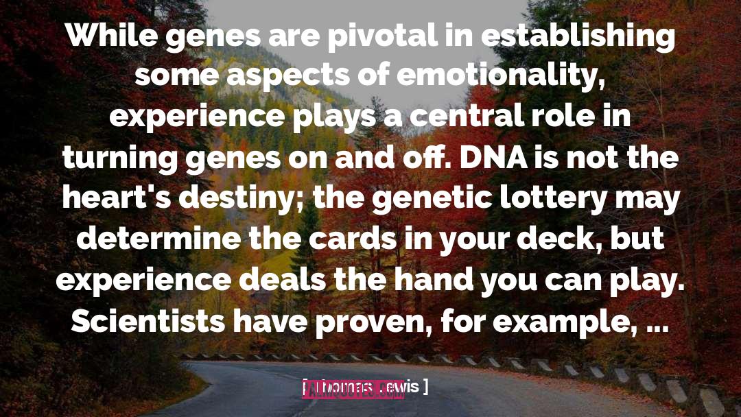 Thomas Lewis Quotes: While genes are pivotal in