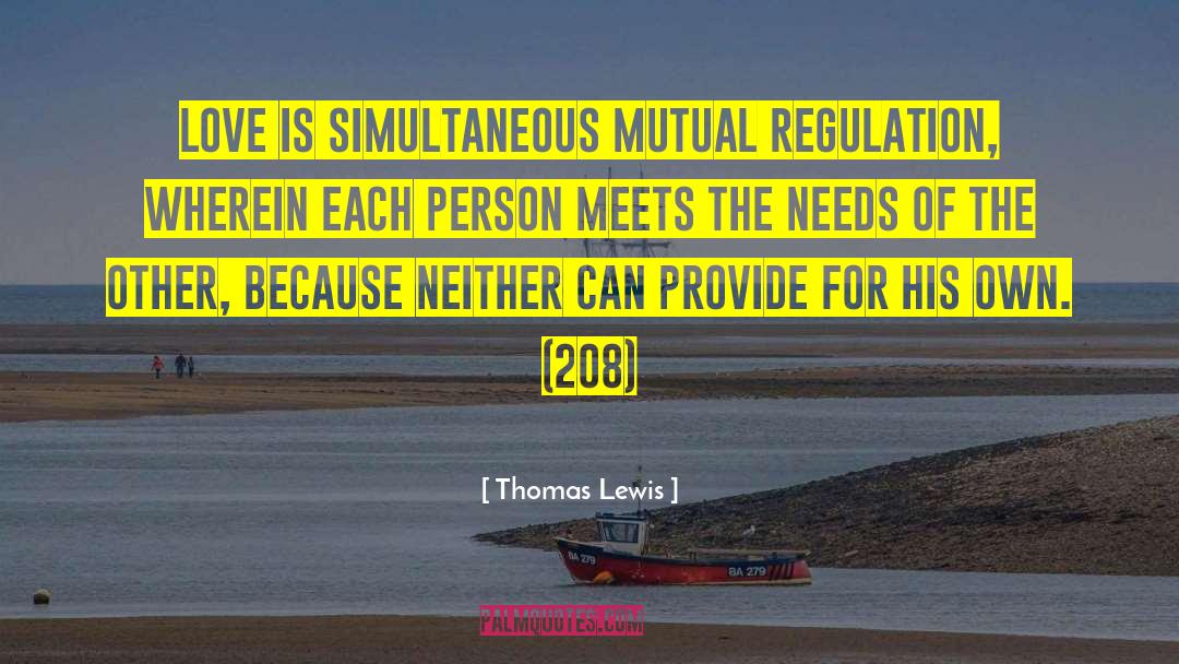 Thomas Lewis Quotes: Love is simultaneous mutual regulation,