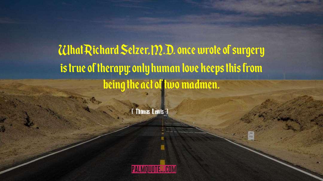 Thomas Lewis Quotes: What Richard Selzer, M.D. once