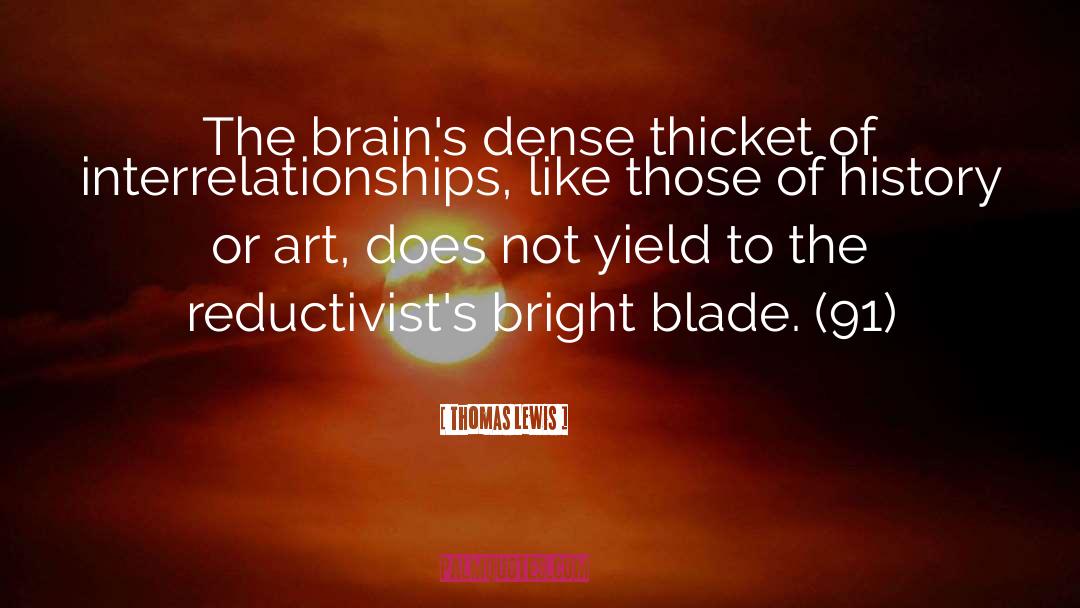 Thomas Lewis Quotes: The brain's dense thicket of