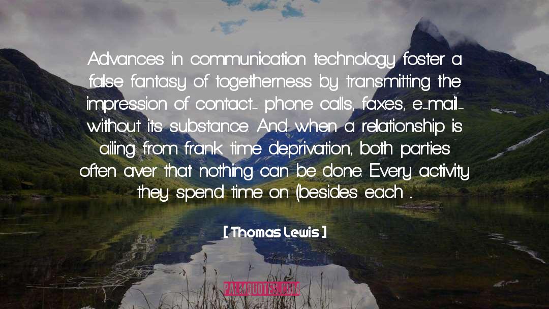 Thomas Lewis Quotes: Advances in communication technology foster