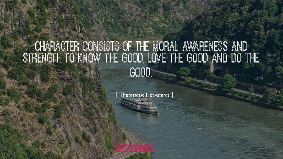 Thomas Lickona Quotes: Character consists of the moral