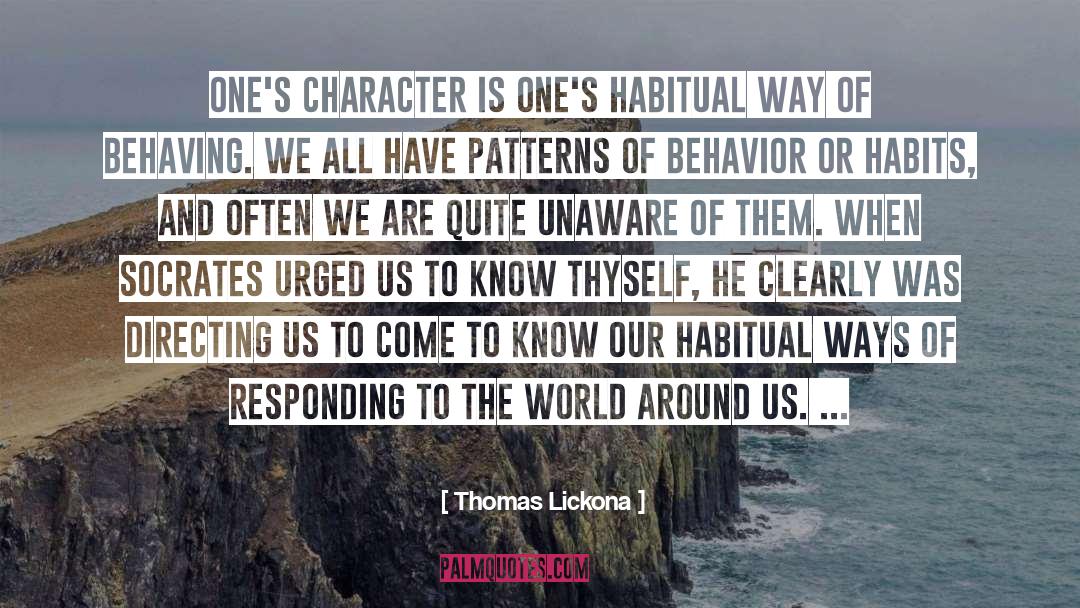 Thomas Lickona Quotes: One's character is one's habitual