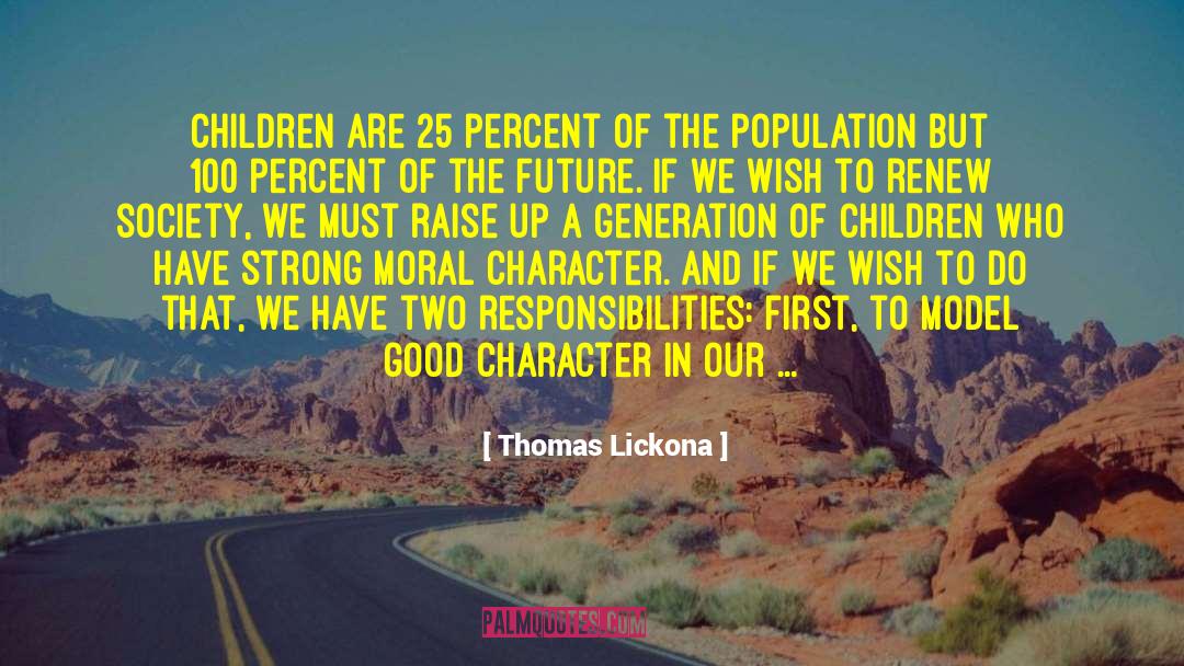 Thomas Lickona Quotes: Children are 25 percent of