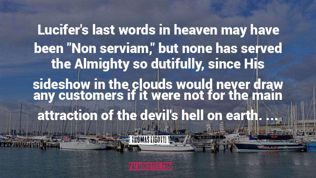 Thomas Ligotti Quotes: Lucifer's last words in heaven