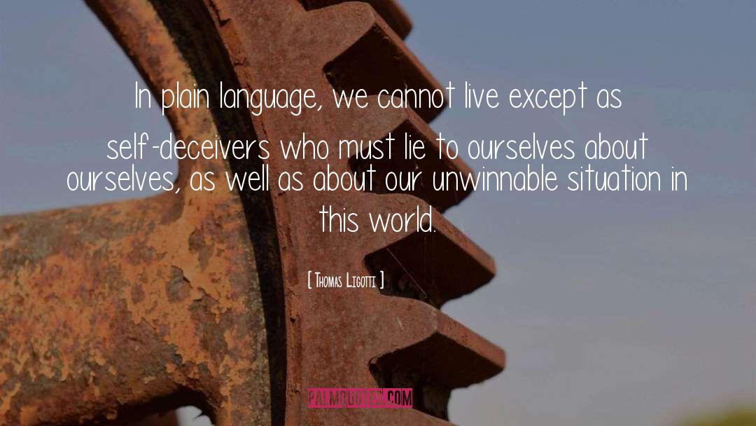 Thomas Ligotti Quotes: In plain language, we cannot