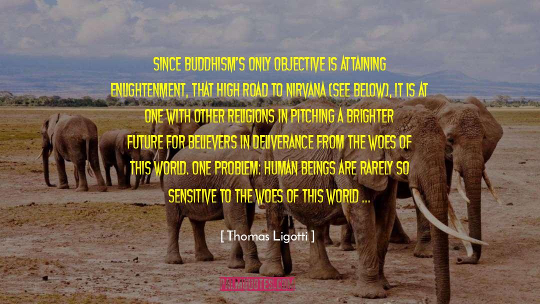 Thomas Ligotti Quotes: Since Buddhism's only objective is