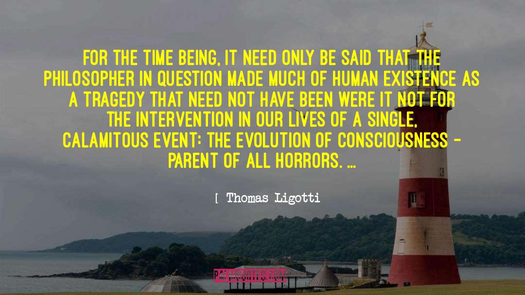 Thomas Ligotti Quotes: For the time being, it