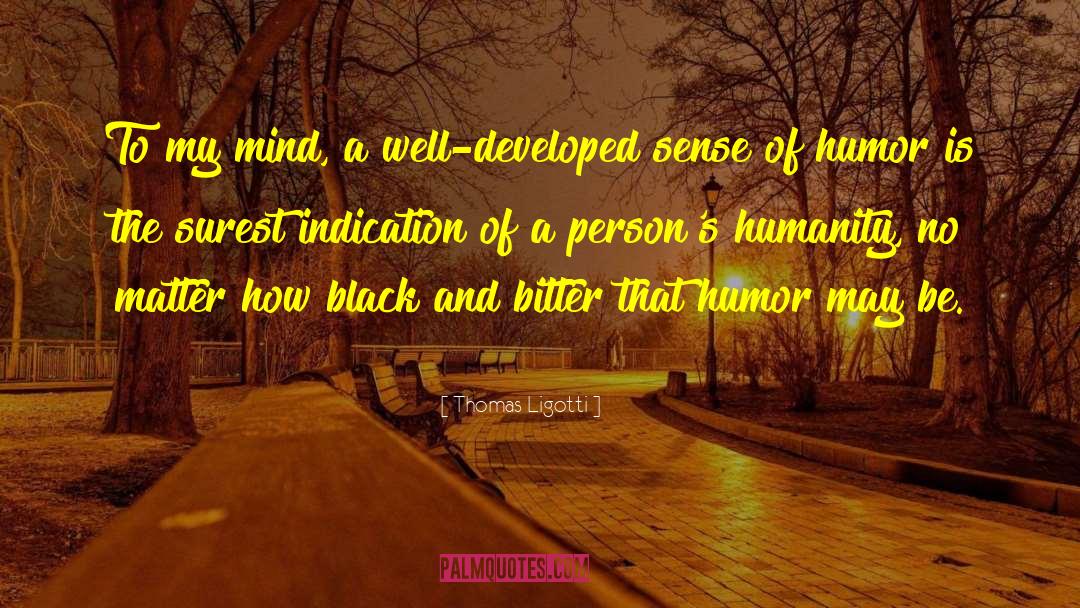 Thomas Ligotti Quotes: To my mind, a well-developed