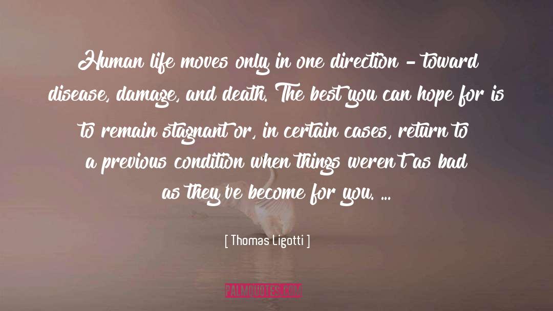 Thomas Ligotti Quotes: Human life moves only in
