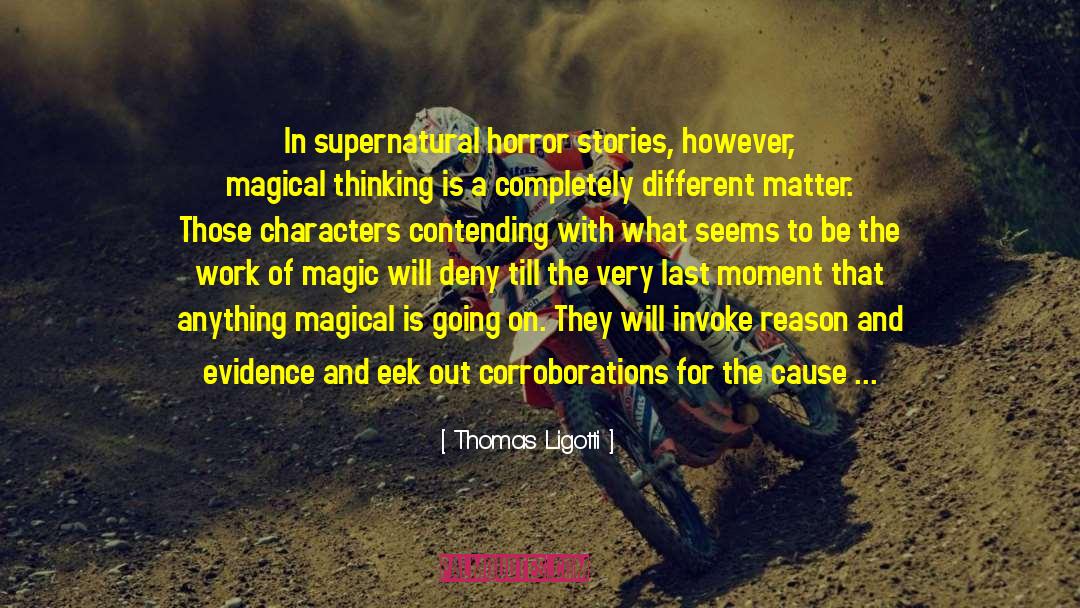 Thomas Ligotti Quotes: In supernatural horror stories, however,