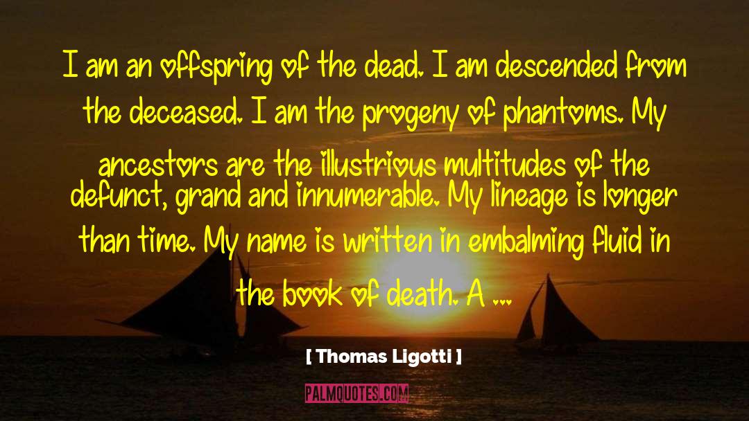 Thomas Ligotti Quotes: I am an offspring of