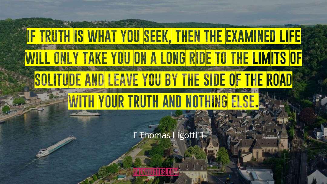 Thomas Ligotti Quotes: If truth is what you