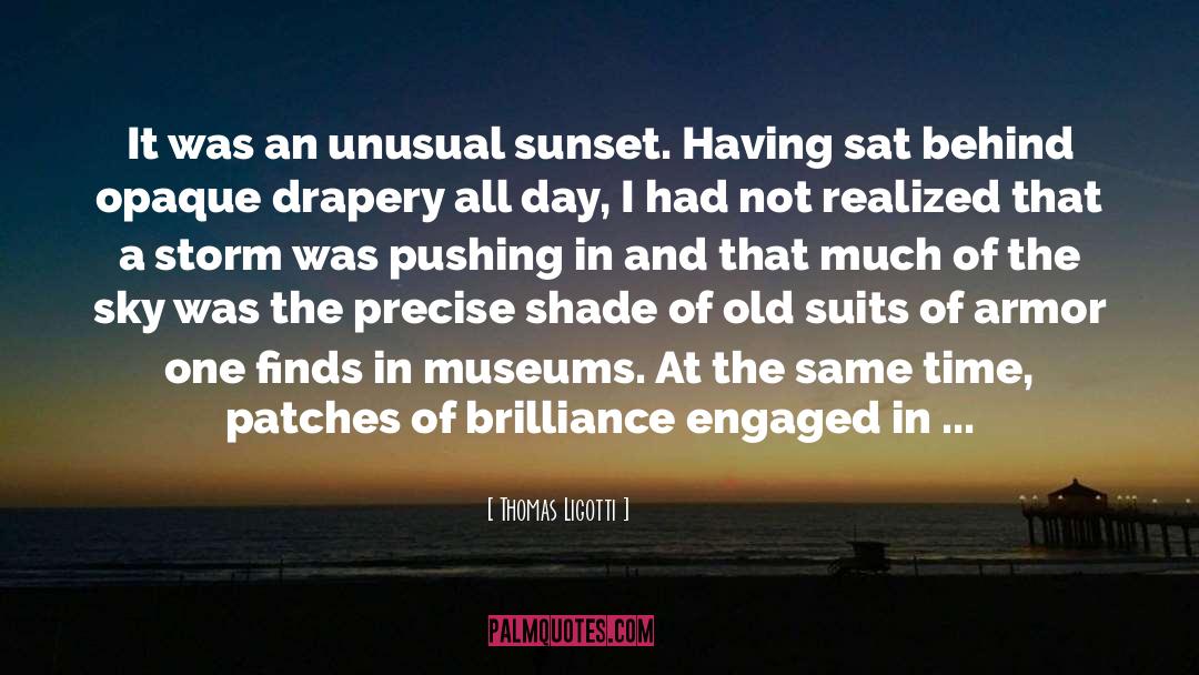 Thomas Ligotti Quotes: It was an unusual sunset.