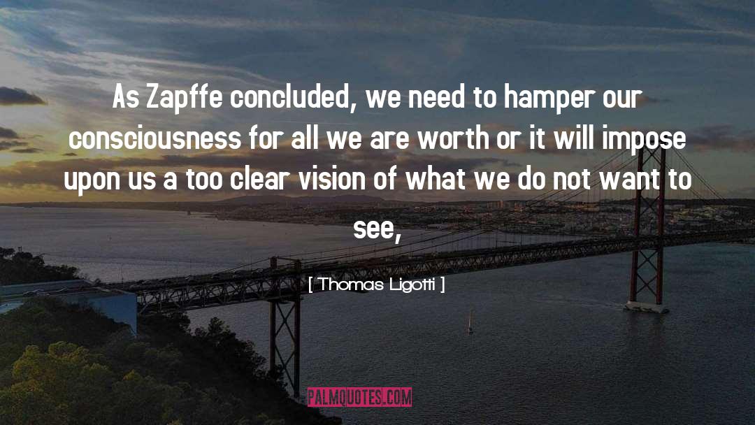 Thomas Ligotti Quotes: As Zapffe concluded, we need